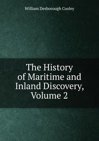 The History of Maritime and Inland Discovery, Volume 2