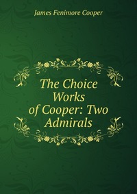 The Choice Works of Cooper: Two Admirals