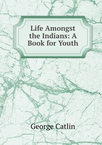 Life Amongst the Indians: A Book for Youth