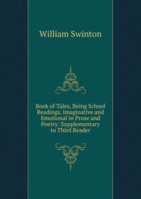 Book of Tales, Being School Readings, Imaginative and Emotional in Prose and Poetry: Supplementary to Third Reader