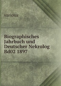 Biographisches Jahrbuch und Deutscher Nekrolog Bd02 1897