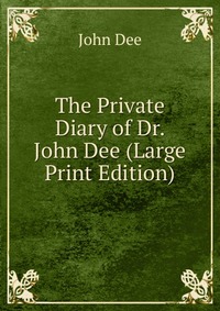 The Private Diary of Dr. John Dee (Large Print Edition)