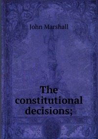 The constitutional decisions;