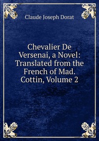 Chevalier De Versenai, a Novel: Translated from the French of Mad. Cottin, Volume 2