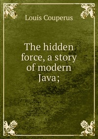 The hidden force, a story of modern Java;