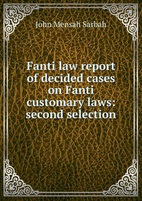 Fanti law report of decided cases on Fanti customary laws: second selection