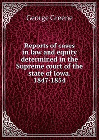 Reports of cases in law and equity determined in the Supreme court of the state of Iowa. 1847-1854