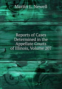 Reports of Cases Determined in the Appellate Courts of Illinois, Volume 207