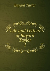 Life and Letters of Bayard Taylor