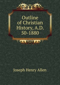 Outline of Christian History, A.D. 50-1880