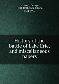 History of the battle of Lake Erie, and miscellaneous papers