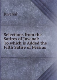 Selections from the Satires of Juvenal