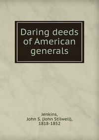 Daring deeds of American generals