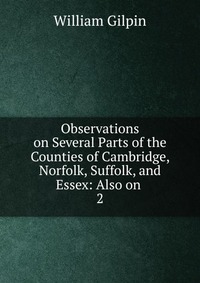 Observations on Several Parts of the Counties of Cambridge, Norfolk, Suffolk, and Essex