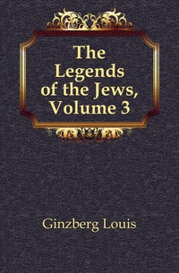 The Legends of the Jews, Volume 3