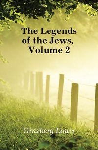 The Legends of the Jews, Volume 2