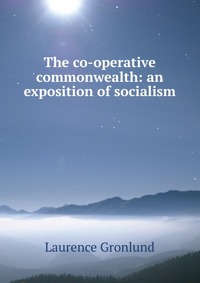 The co-operative commonwealth: an exposition of socialism