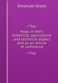 Hops in their botanical, agricultural and technical aspect and as an article of commerce