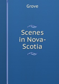 Scenes in Nova-Scotia