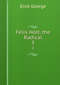 Felix Holt, the Radical