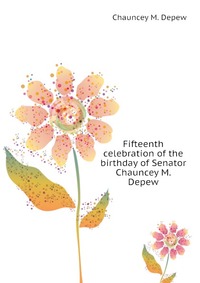 Fifteenth celebration of the birthday of Senator Chauncey M. Depew