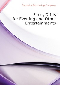 Fancy Drills for Evening and Other Entertainments