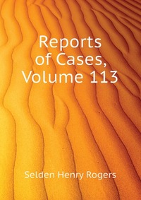 Reports of Cases, Volume 113