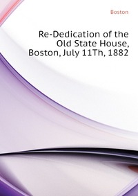 Re-Dedication of the Old State House, Boston, July 11Th, 1882