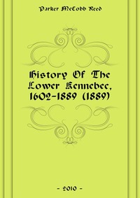 History Of The Lower Kennebec, 1602-1889 (1889)