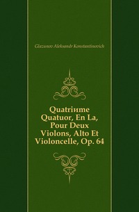 Quatrieme Quatuor, En La, Pour Deux Violons, Alto Et Violoncelle, Op. 64