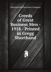 Creeds of Great Business Men - 1918 - Printed in Gregg Shorthand