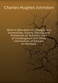 Work in Education in Colleges and Universities, Rating, Placing, and Promotion of Teachers, Lists of Investigation and Other Information of Interest to Members