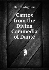 Cantos from the Divina Commedia of Dante