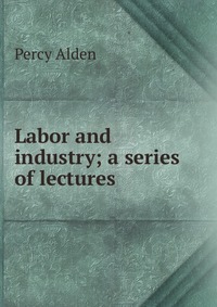 Labor and industry; a series of lectures