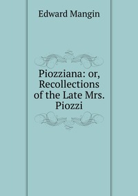 Piozziana: or, Recollections of the Late Mrs. Piozzi