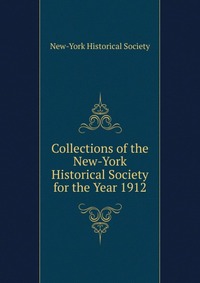 Collections of the New-York Historical Society for the Year 1912