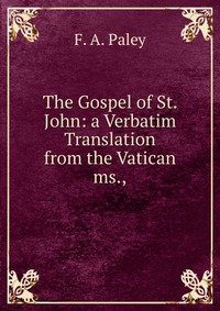 The Gospel of St. John: a Verbatim Translation from the Vatican ms