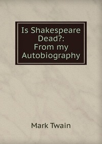 Is Shakespeare Dead?: From my Autobiography