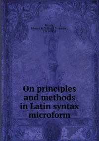 On principles and methods in Latin syntax microform