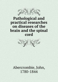 Pathological and practical researches on diseases of the brain and the spinal cord