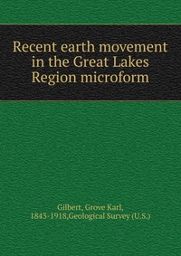 Recent earth movement in the Great Lakes Region microform