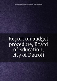 Report on budget procedure, Board of Education, city of Detroit