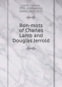 Bon-mots of Charles Lamb and Douglas Jerrold