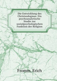 Die Entwicklung des Christusdogmas. Ein psychoanalytische Studie zur sozialpsychologischen Funktion der Religion