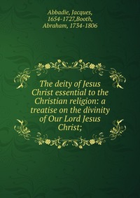 The deity of Jesus Christ essential to the Christian religion