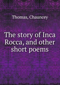 The story of Inca Rocca, and other short poems