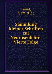 Sammlung kleiner Schriften zur Neurosenlehre. Vierte Folge