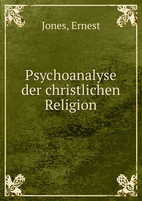 Psychoanalyse der christlichen Religion