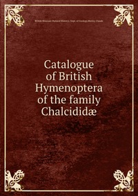 Catalogue of British Hymenoptera of the family Chalcidid?