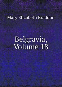 Belgravia, Volume 18